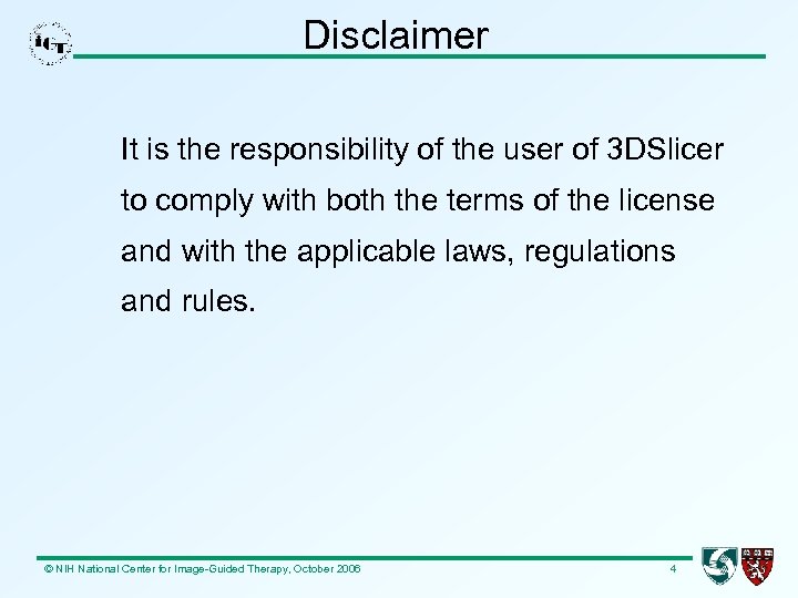 Disclaimer It is the responsibility of the user of 3 DSlicer to comply with