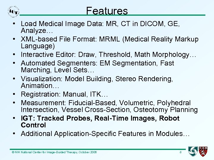 Features • Load Medical Image Data: MR, CT in DICOM, GE, Analyze… • XML-based