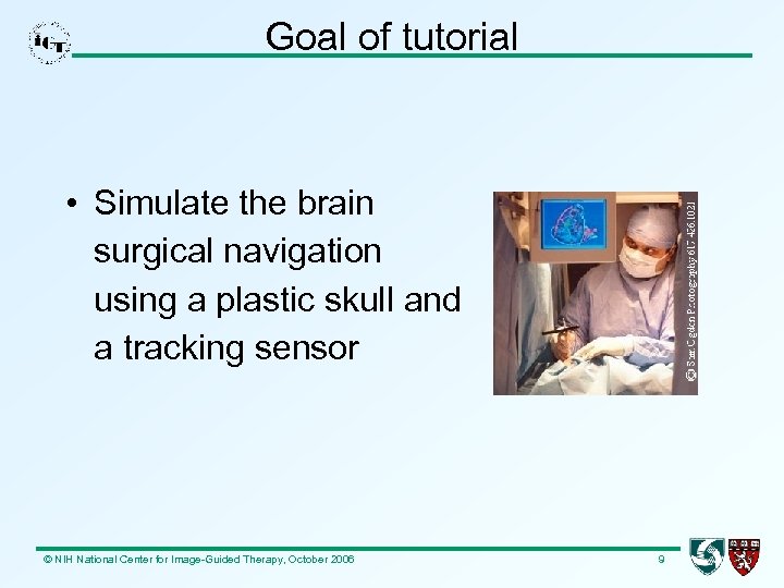 Goal of tutorial • Simulate the brain surgical navigation using a plastic skull and