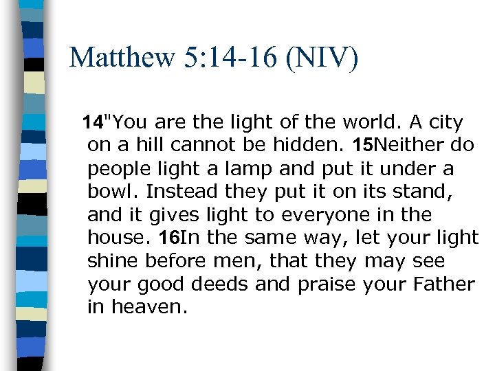 Matthew 5: 14 -16 (NIV) 14
