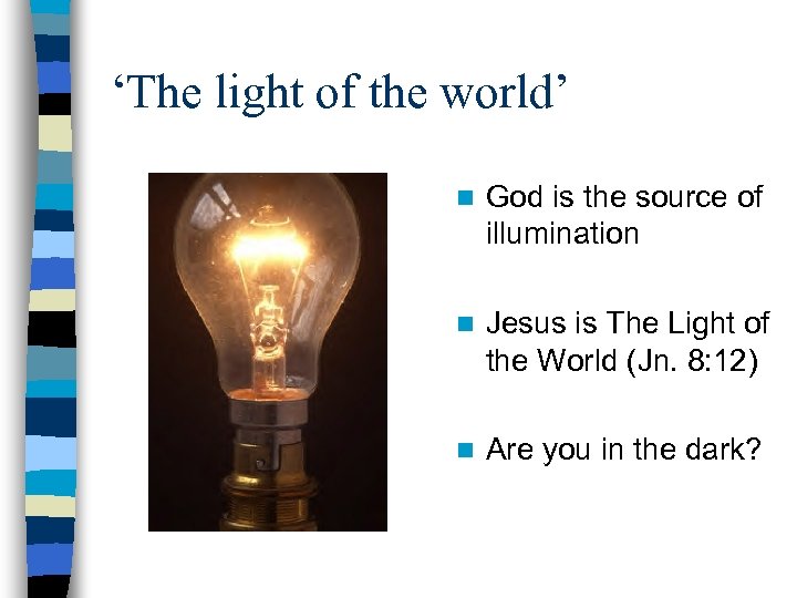 ‘The light of the world’ n God is the source of illumination n Jesus