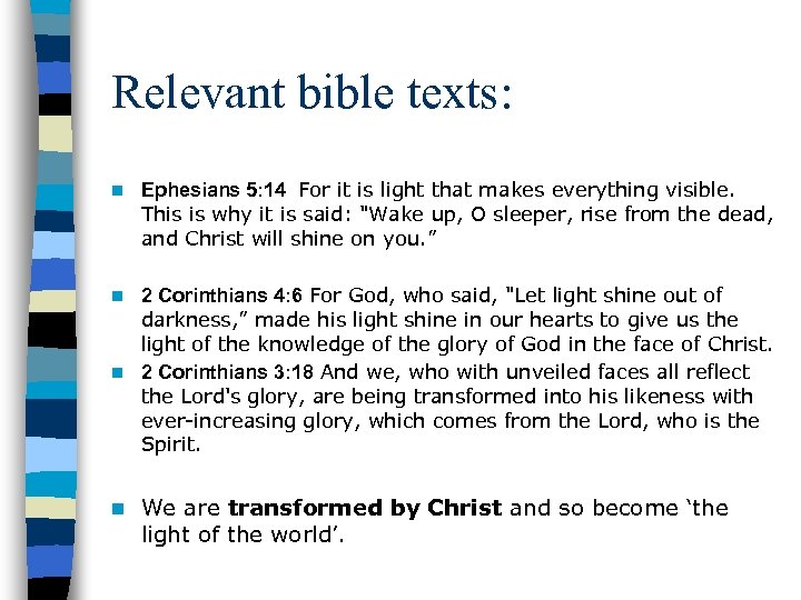 Relevant bible texts: n Ephesians 5: 14 For it is light that makes everything