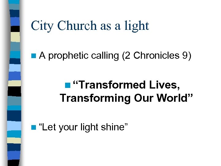 City Church as a light n. A prophetic calling (2 Chronicles 9) n “Transformed