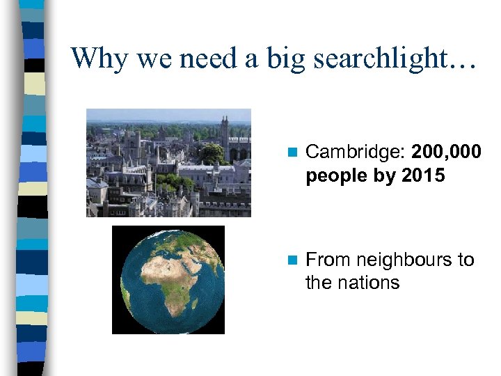 Why we need a big searchlight… n Cambridge: 200, 000 people by 2015 n