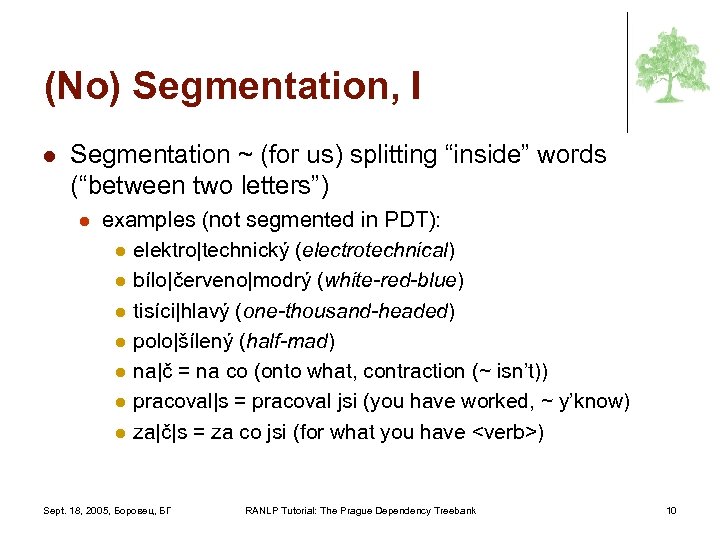 (No) Segmentation, I l Segmentation ~ (for us) splitting “inside” words (“between two letters”)