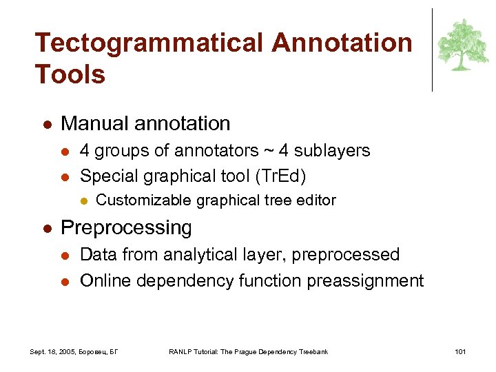 Tectogrammatical Annotation Tools l Manual annotation l l 4 groups of annotators ~ 4