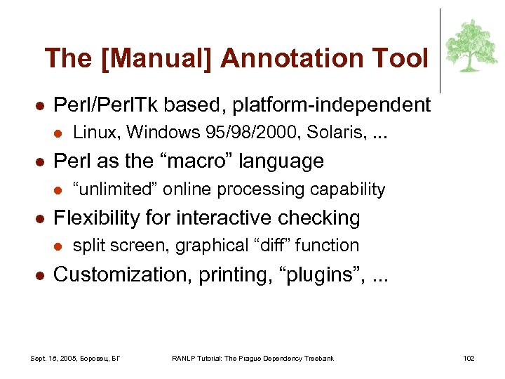 The [Manual] Annotation Tool l Perl/Perl. Tk based, platform-independent l l Perl as the