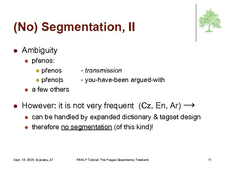 (No) Segmentation, II l Ambiguity l l l přenos: l přenos l přeno|s a