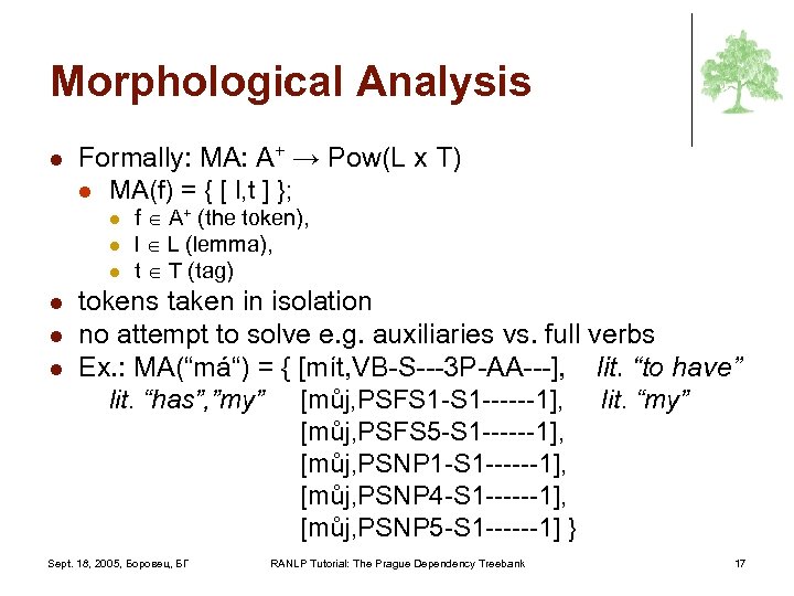 Morphological Analysis l Formally: MA: A+ → Pow(L x T) l MA(f) = {