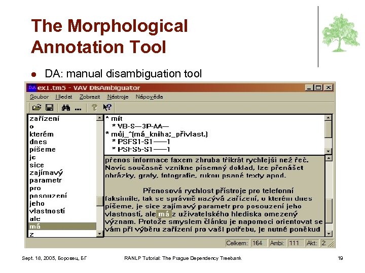 The Morphological Annotation Tool l DA: manual disambiguation tool Sept. 18, 2005, Боровец, БГ