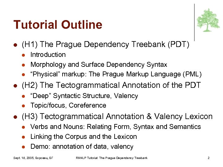 Tutorial Outline l (H 1) The Prague Dependency Treebank (PDT) l l (H 2)