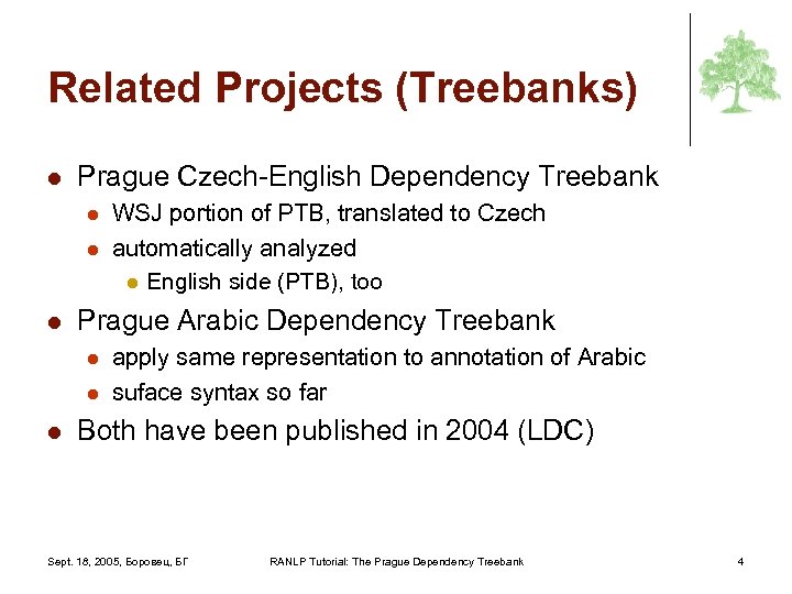 Related Projects (Treebanks) l Prague Czech-English Dependency Treebank l l l Prague Arabic Dependency