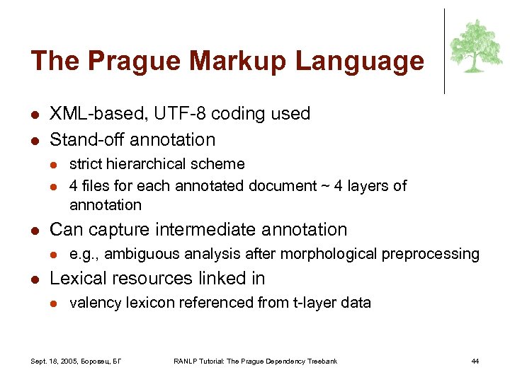 The Prague Markup Language l l XML-based, UTF-8 coding used Stand-off annotation l l