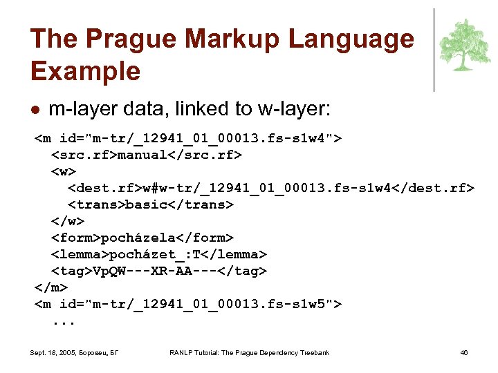 The Prague Markup Language Example l m-layer data, linked to w-layer: <m id="m-tr/_12941_01_00013. fs-s