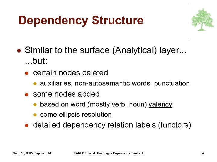 Dependency Structure l Similar to the surface (Analytical) layer. . . but: l certain