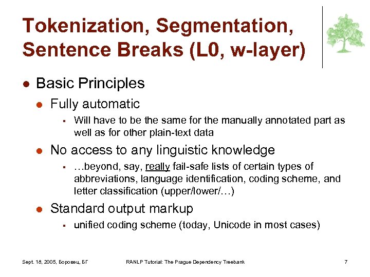 Tokenization, Segmentation, Sentence Breaks (L 0, w-layer) l Basic Principles l Fully automatic §