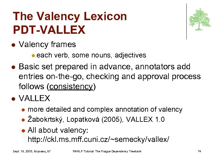 The Valency Lexicon PDT-VALLEX l Valency frames l each l l verb, some nouns,