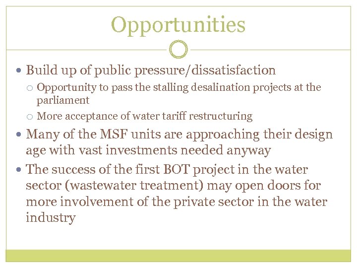 Opportunities Build up of public pressure/dissatisfaction Opportunity to pass the stalling desalination projects at