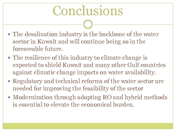 Conclusions The desalination industry is the backbone of the water sector in Kuwait and