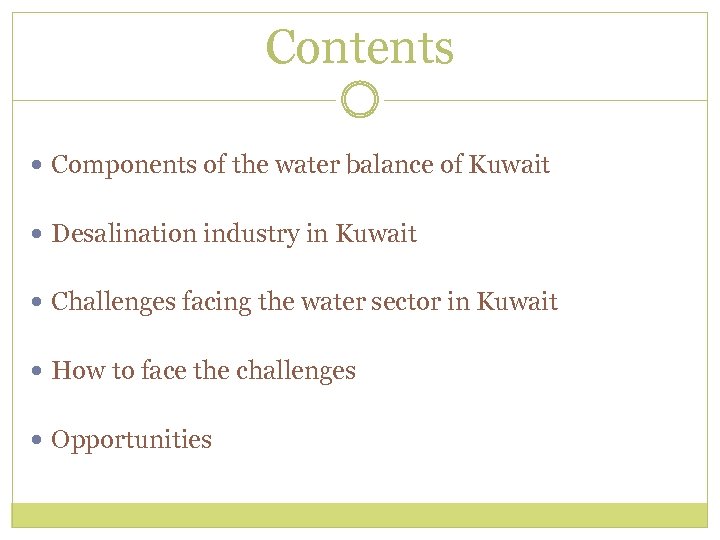 Contents Components of the water balance of Kuwait Desalination industry in Kuwait Challenges facing