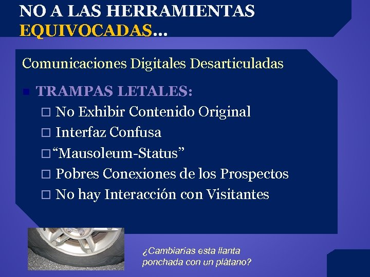 NO A LAS HERRAMIENTAS EQUIVOCADAS… Comunicaciones Digitales Desarticuladas n TRAMPAS LETALES: ¨ No Exhibir