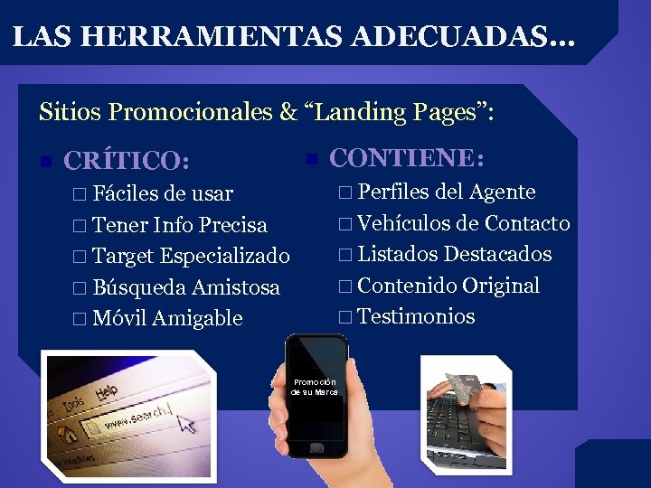 LAS HERRAMIENTAS ADECUADAS… Sitios Promocionales & “Landing Pages”: n CRÍTICO: n CONTIENE: ¨ Fáciles