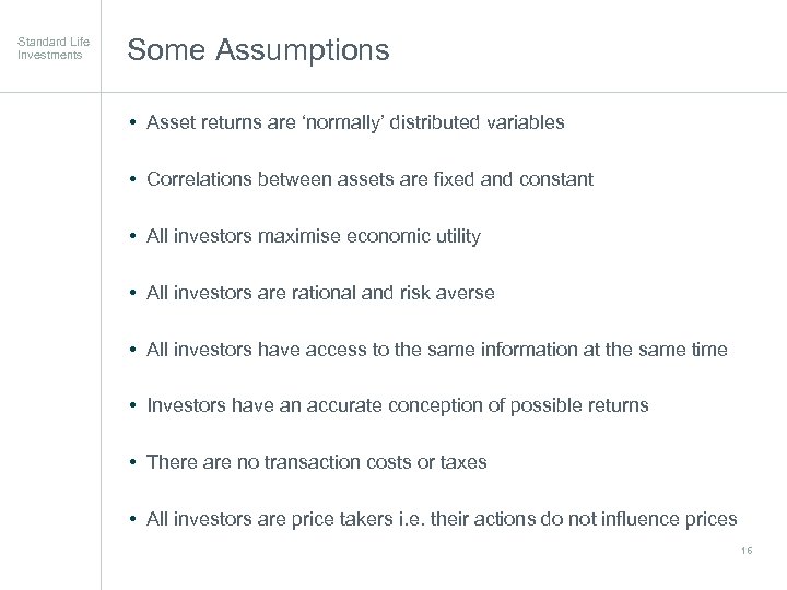 Standard Life Investments Some Assumptions • Asset returns are ‘normally’ distributed variables • Correlations