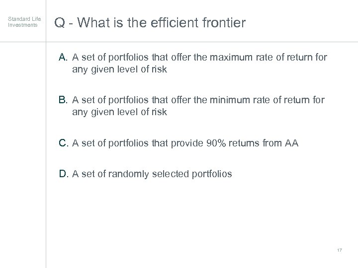 Standard Life Investments Q - What is the efficient frontier A. A set of