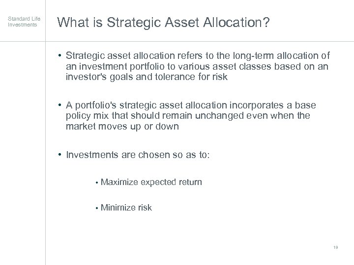Standard Life Investments What is Strategic Asset Allocation? • Strategic asset allocation refers to