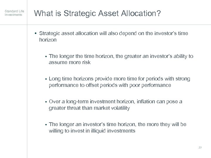 Standard Life Investments What is Strategic Asset Allocation? • Strategic asset allocation will also