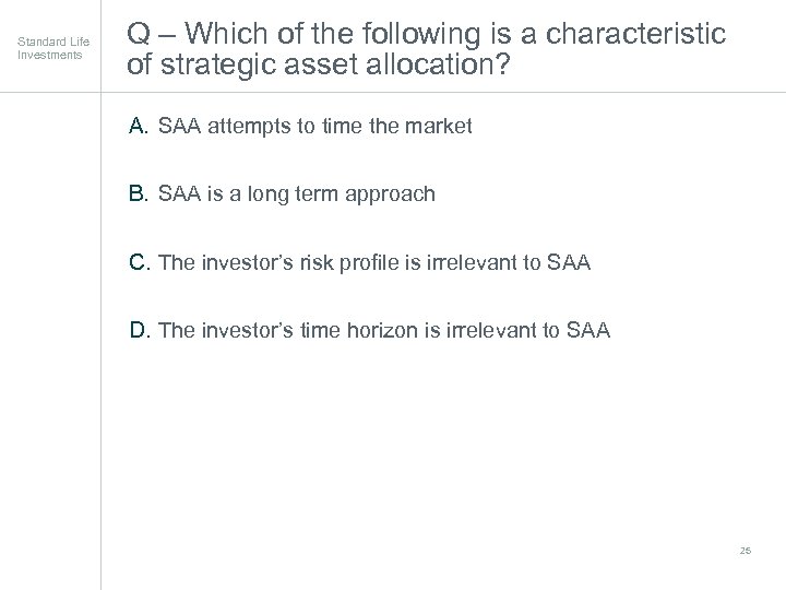 Standard Life Investments Q – Which of the following is a characteristic of strategic