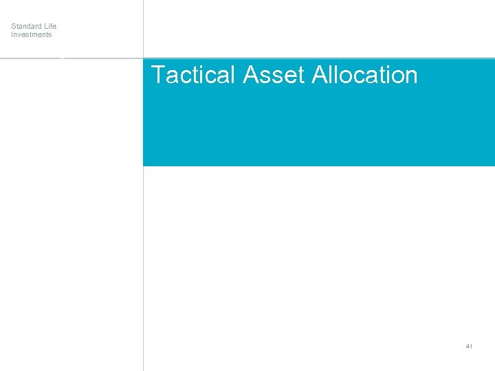 Standard Life Investments Tactical Asset Allocation 41 