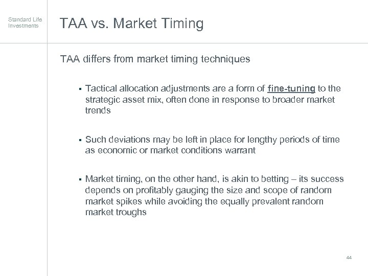 Standard Life Investments TAA vs. Market Timing TAA differs from market timing techniques §