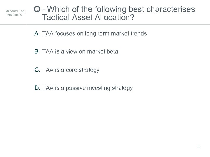 Standard Life Investments Q - Which of the following best characterises Tactical Asset Allocation?