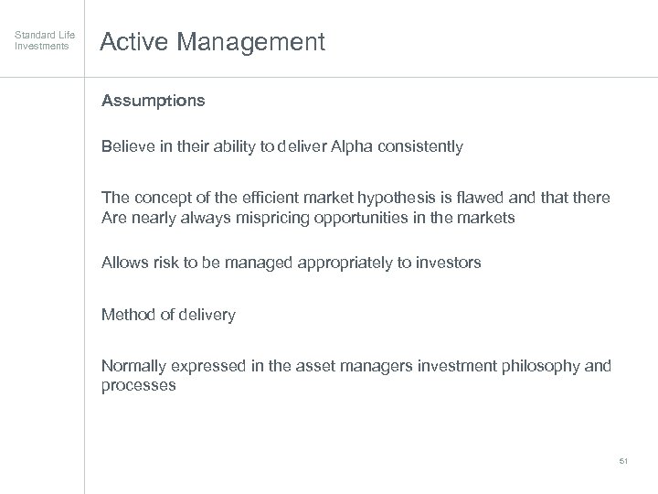 Standard Life Investments Active Management Assumptions Believe in their ability to deliver Alpha consistently