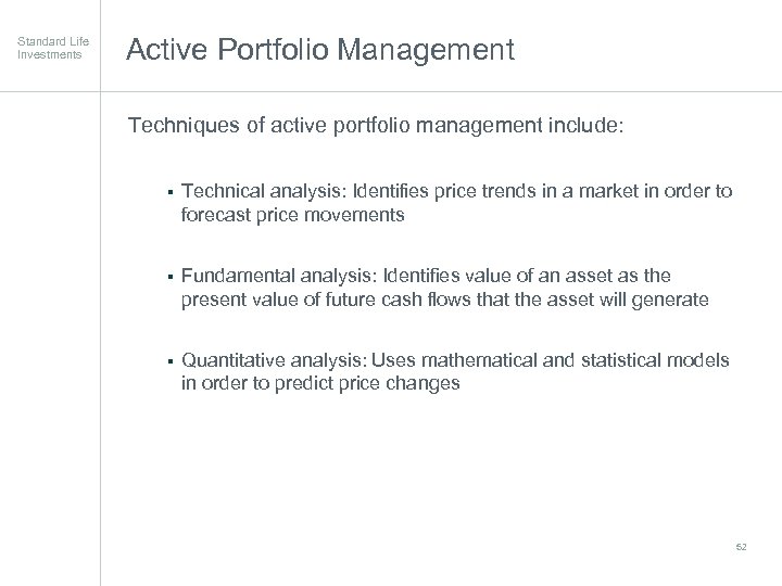 Standard Life Investments Active Portfolio Management Techniques of active portfolio management include: § Technical