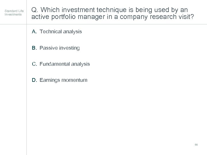 Standard Life Investments Q. Which investment technique is being used by an active portfolio