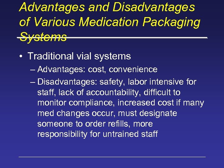 Advantages and Disadvantages of Various Medication Packaging Systems • Traditional vial systems – Advantages: