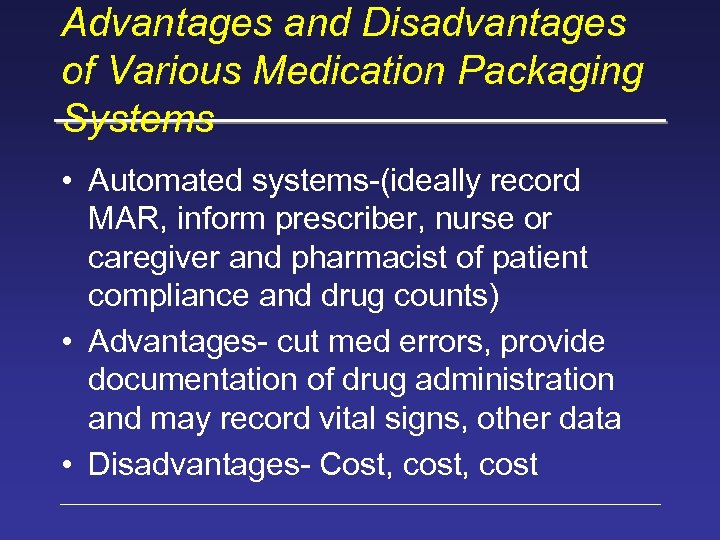 Advantages and Disadvantages of Various Medication Packaging Systems • Automated systems-(ideally record MAR, inform