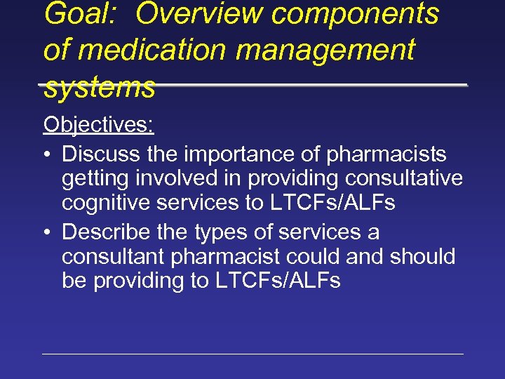 Goal: Overview components of medication management systems Objectives: • Discuss the importance of pharmacists