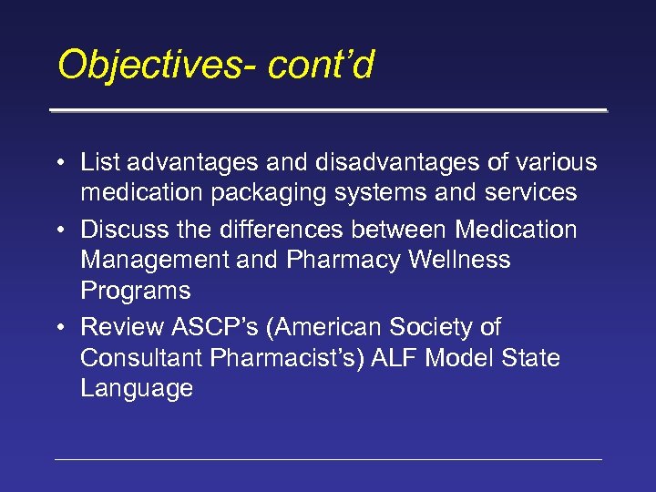 Objectives- cont’d • List advantages and disadvantages of various medication packaging systems and services