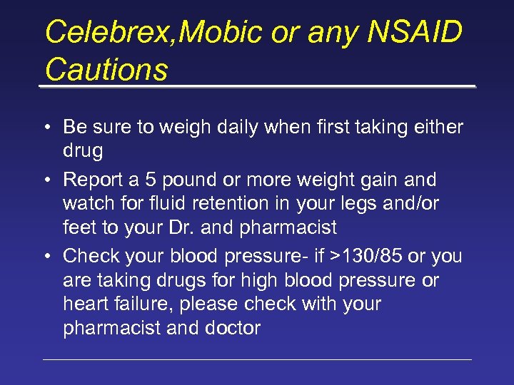 Celebrex, Mobic or any NSAID Cautions • Be sure to weigh daily when first