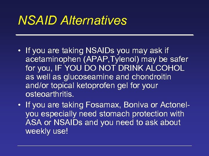 NSAID Alternatives • If you are taking NSAIDs you may ask if acetaminophen (APAP,