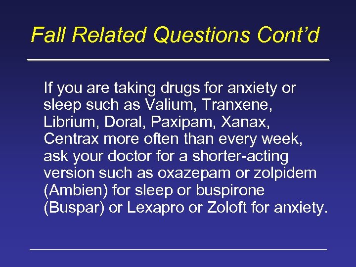 Fall Related Questions Cont’d If you are taking drugs for anxiety or sleep such