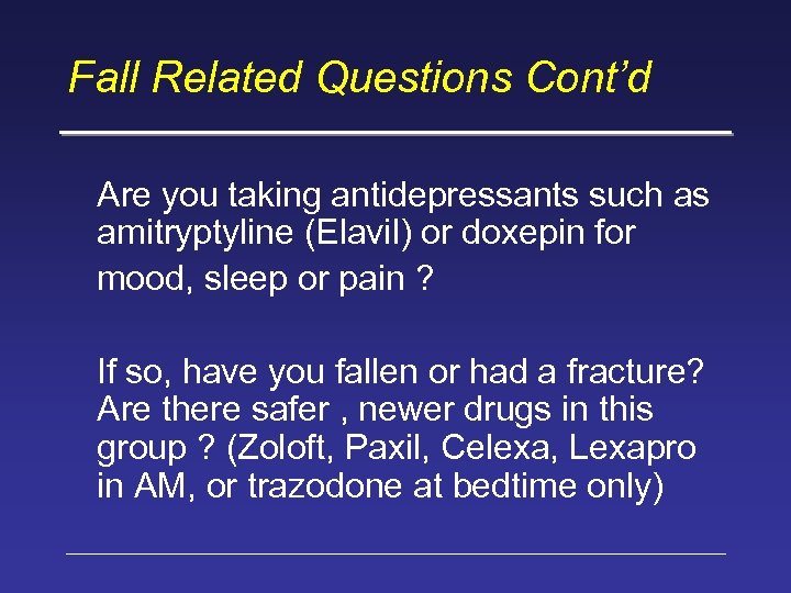 Fall Related Questions Cont’d Are you taking antidepressants such as amitryptyline (Elavil) or doxepin