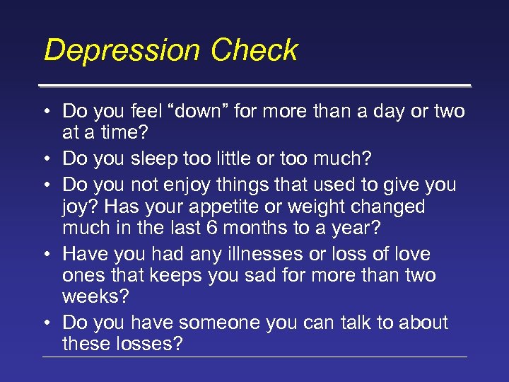 Depression Check • Do you feel “down” for more than a day or two