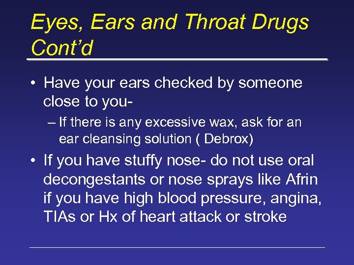 Eyes, Ears and Throat Drugs Cont’d • Have your ears checked by someone close