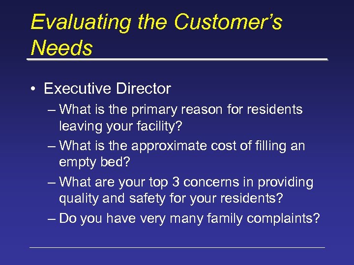 Evaluating the Customer’s Needs • Executive Director – What is the primary reason for