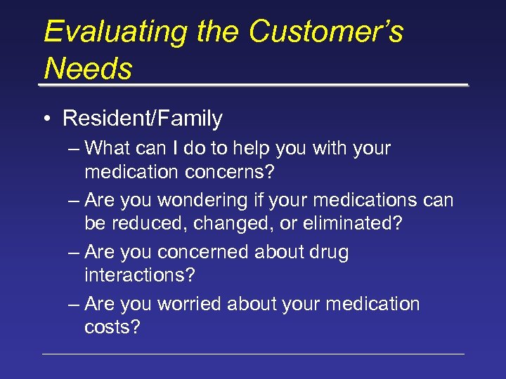 Evaluating the Customer’s Needs • Resident/Family – What can I do to help you