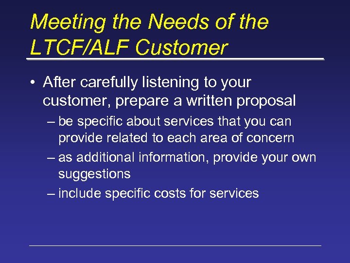 Meeting the Needs of the LTCF/ALF Customer • After carefully listening to your customer,